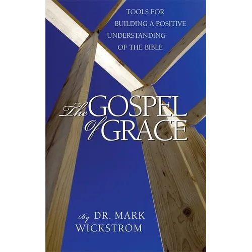 The Gospel of Grace: Tools for Building a Positive Understanding of the Bible