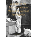 A Catechist guide to the Traditional Latin Mass and Catholic Apologetics