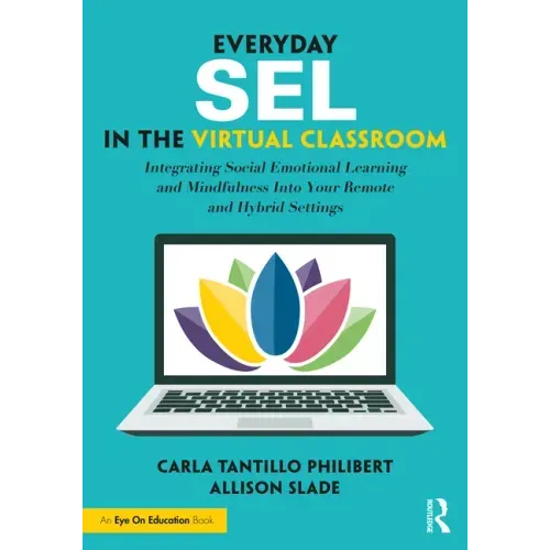 Everyday SEL in the Virtual Classroom: Integrating Social Emotional Learning and Mindfulness Into Your Remote and Hybrid Settings