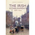 The Irish Establishment 1879-1914