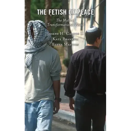 The Fetish of Peace: The Myth of Transformational Peace