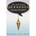 Ask The Right Question: The Essential Sourcebook Of Good Dowsing Questions