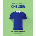 The Little Book of Chelsea: Bursting with Over 170 True-Blue Quotes
