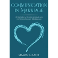 Communication in Marriage: 20 Golden Rules Behind An Extraordinary Marriage