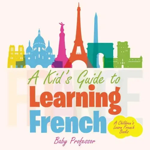 A Kid's Guide to Learning French A Children's Learn French Books