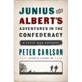 Junius and Albert's Adventures in the Confederacy: A Civil War Odyssey
