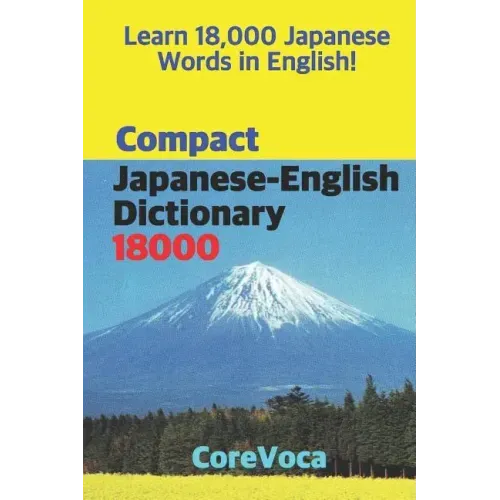 Compact Japanese-English Dictionary 18000: How to Learn Essential Japanese Vocabulary in English Alphabet for School, Exam, and Business