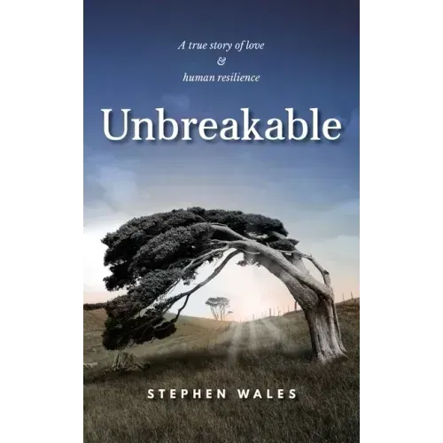 Unbreakable: A true story of love & human resilience