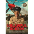 Unlawful Orders: A Portrait of Dr. James B. Williams, Tuskegee Airman, Surgeon, and Activist (Scholastic Focus)