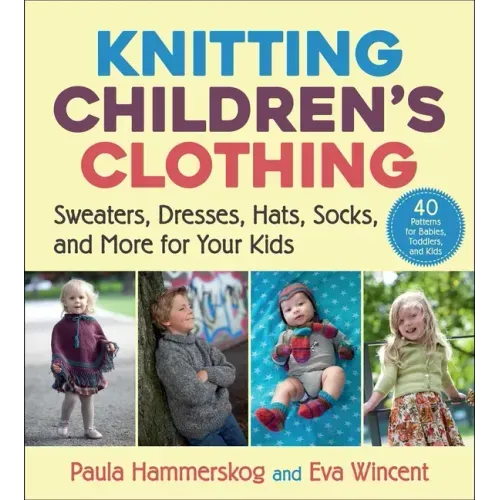 Knitting Children's Clothing: Sweaters, Dresses, Hats, Socks, and More for Your Kids