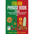 Italian Phrase Book: 2500 Super Helpful Phrases and Words You'll Want for Your Trip to Italy
