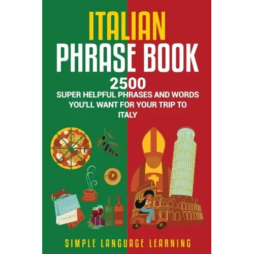 Italian Phrase Book: 2500 Super Helpful Phrases and Words You'll Want for Your Trip to Italy