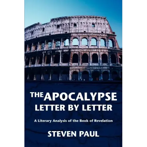 The Apocalypse--Letter by Letter: A Literary Analysis of the Book of Revelation