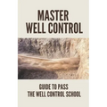 Master Well Control: Guide To Pass The Well Control School: Well Control Quiz