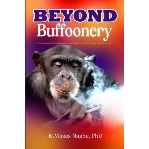 Beyond Buffoonery: Exploring Ways to Get Liberia Well-rooted in All Things Diligent and Dignifying