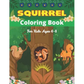 SQUIRREL Coloring Book For Kids Ages 6-8: A Unique Collection Of 40 Coloring Pages (Amazing children's gifts)