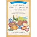 Searching for Family and Traditions at the French Table, Book One (Champagne, Alsace, Lorraine, and Paris Regions): Savoring the Olde Ways Series: Boo