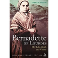 Bernadette of Lourdes: Her Life, Death and Visions: New Anniversary Edition