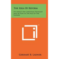 The Idea Of Reform: Its Impact On Christian Thought And Action In The Age Of The Fathers
