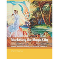 Marketing the Magic City: Miami and the Making of Modern America, 1896 - 1920s