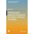A Mythological Approach to Exploring the Origins of Chinese Civilization
