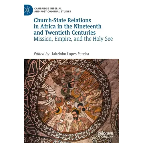 Church-State Relations in Africa in the Nineteenth and Twentieth Centuries: Mission, Empire, and the Holy See