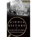 Hidden History of Northwestern Pennsylvania
