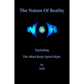 The Nature Of Reality: Exploding The Mind Body Spirit Myth