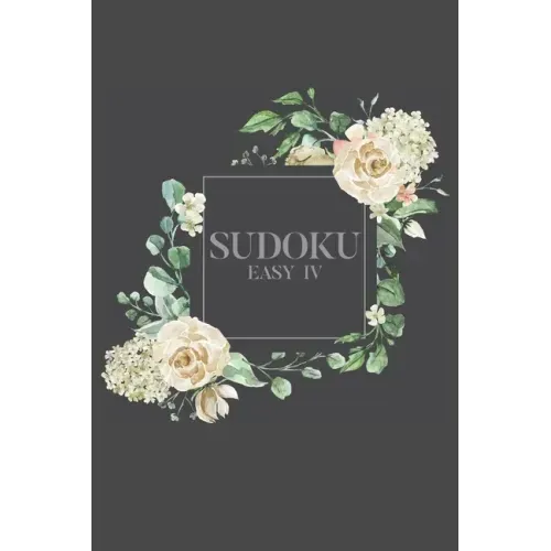 Sudoku EASY IV: 100 Easy Sudoku Puzzles, 6x9 Travel Size, Great for Beginners, Pretty Floral Cover, Perfect Get Well Soon Gift