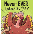 Never EVER Tickle a Turkey: A Funny Rhyming, Read Aloud Picture Book