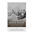 The Sinking of the General Slocum: The History of New York City's Deadliest Maritime Disaster