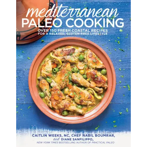 Mediterranean Paleo Cooking: Over 150 Fresh Coastal Recipes for a Relaxed, Gluten-Free Lifestyle