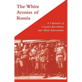 WHITE ARMIES OF RUSSIAA Chronicle of Counter-Revolution and Allied Intervention