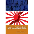Dawn of the Rising Sun: Why Did Japan Declare War on the World?
