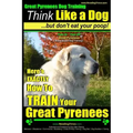 Great Pyrenees Dog Training Think Like a Dog - But Don't Eat Your Poop!: 'Paws On Paws Off' - Great Pyrenees - Breed Expert Dog Training