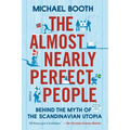 The Almost Nearly Perfect People: Behind the Myth of the Scandinavian Utopia