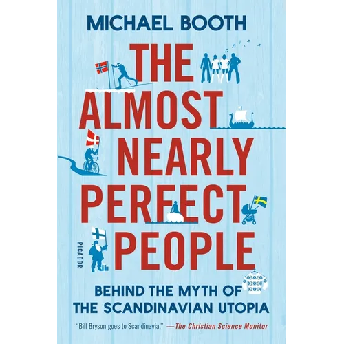 The Almost Nearly Perfect People: Behind the Myth of the Scandinavian Utopia