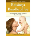 Raising a Bundle of Joy: A First Time Mom's Guide to That First Year
