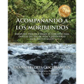 Acompañando a los moribundos: Sabiduría práctica desde el corazón para doulas de fin de vida y mediadores en el sector de la salud