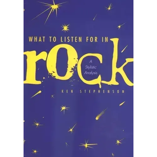 What to Listen for in Rock: A Stylistic Analysis