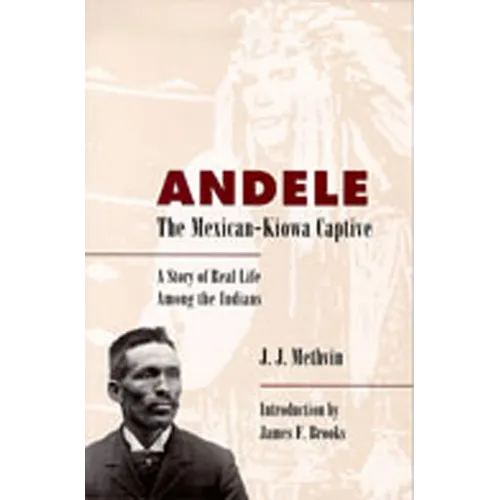 Andele, the Mexican-Kiowa Captive: A Story of Real Life Among the Indians