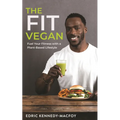 The Fit Vegan: Fuel Your Fitness with a Plant-Based Lifestyle