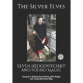 Elven Hedgewitchery and Found Magic: Using Art-Making for Evoking Elfin Magic and Living the Elven Way