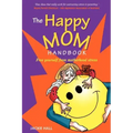 The Happy Mom Handbook
