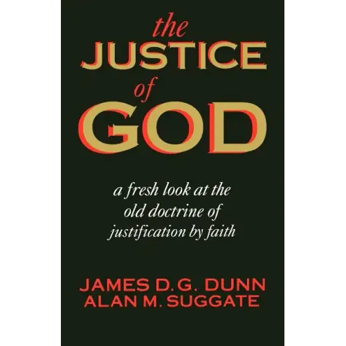 The Justice of God: A Fresh Look at the Old Doctrine of Justification by Faith
