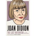 Joan Didion: The Last Interview: And Other Conversations