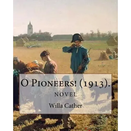 O Pioneers! (1913). By: Willa Cather (Novel): Willa Sibert Cather ( December 7, 1873 - April 24, 1947) was an American writer who achieved rec