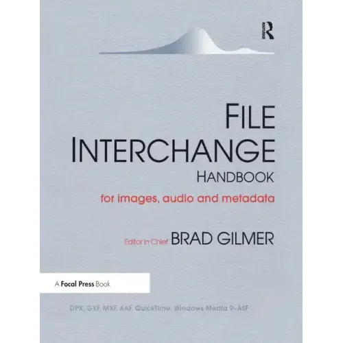 File Interchange Handbook: For Professional Images, Audio and Metadata