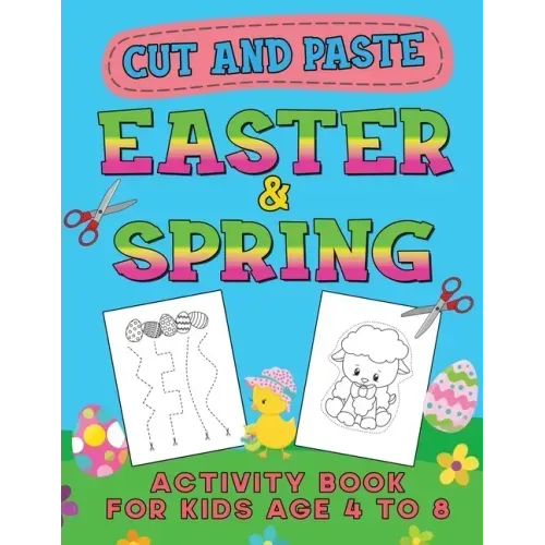Easter & Spring Cut and Paste Activity Book for Kids Age 4-8: Cutting Practice Workbook for Toddlers & Preschoolers, Boys and Girls - Hand Eye Coordin