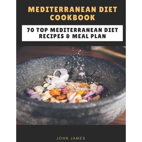 Mediterranean Diet Cookbook: 70 Top Mediterranean Diet Recipes & Meal Plan